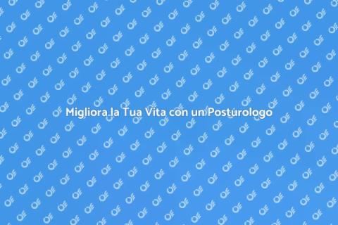 Posturologo: Benessere Quotidiano Garantito