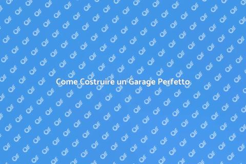 Costruire un Garage: Guida Completa
