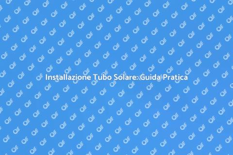 Installare un Tubo Solare in Casa