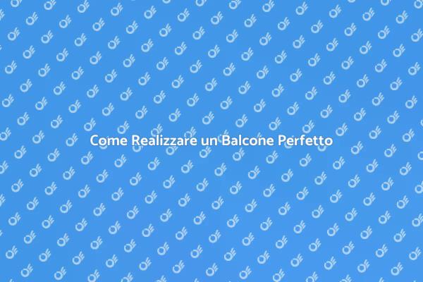 Realizza il Tuo Balcone da Sogno