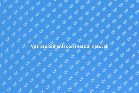 Pulizia vetri con prodotti naturali