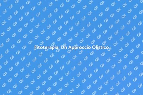 Fitoterapia: Medicina Integrale e Olistica