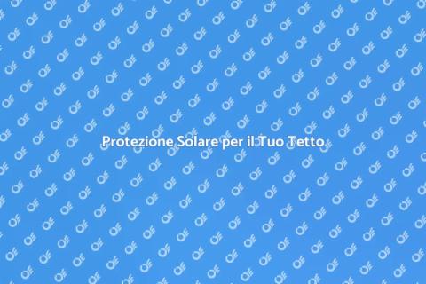 Installare un Sistema di Protezione Solare