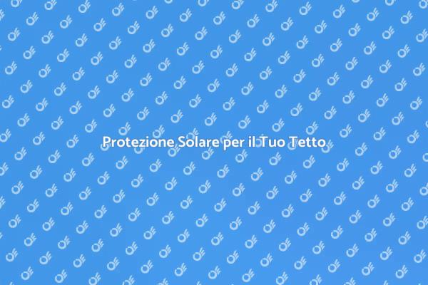 Protezione Efficace per il Tuo Tetto