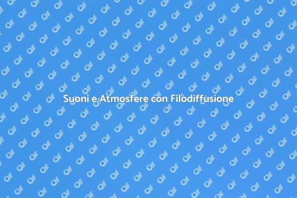 Atmosfere Uniche con Filodiffusione