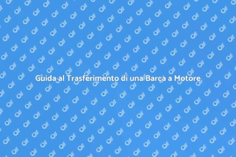 Trasferire una Barca a Motore