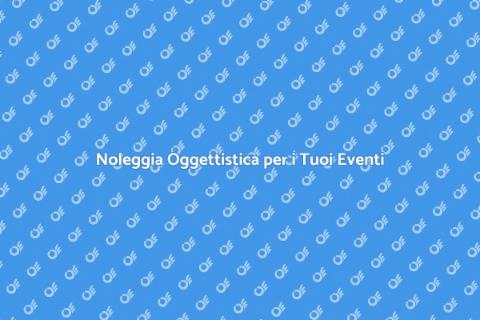 Noleggio Oggettistica per Eventi