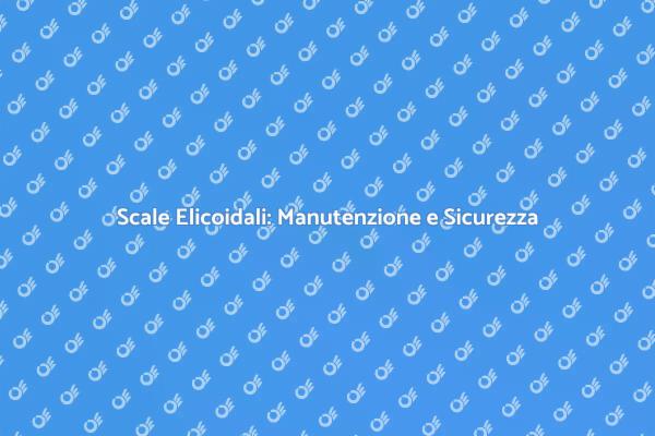 Manutenzione Scale Elicoidali Essenziale