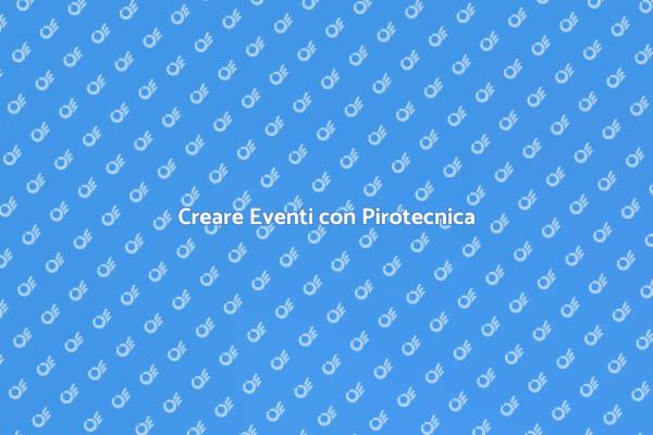 L'Arte delle Installazioni Pirotecniche
