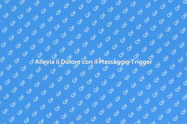 Scopri il Massaggio Trigger Point Oggi