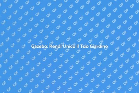 Gazebo: Un Angolo di Paradiso