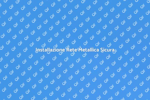 Installare Reti Metalliche di Protezione