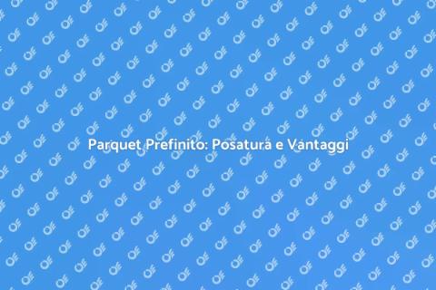 Posatura Parquet Prefinito e Su Misura
