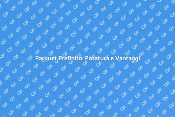 Parquet Prefinito: Eleganza e Comfort