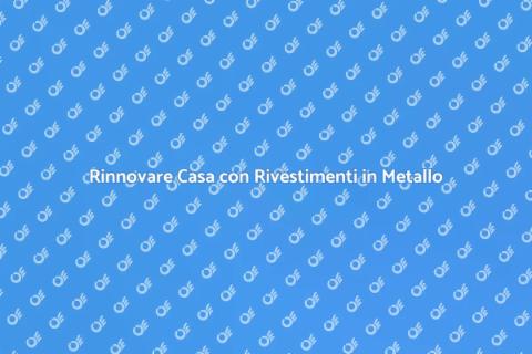 Sostituzione Rivestimenti in Metallo