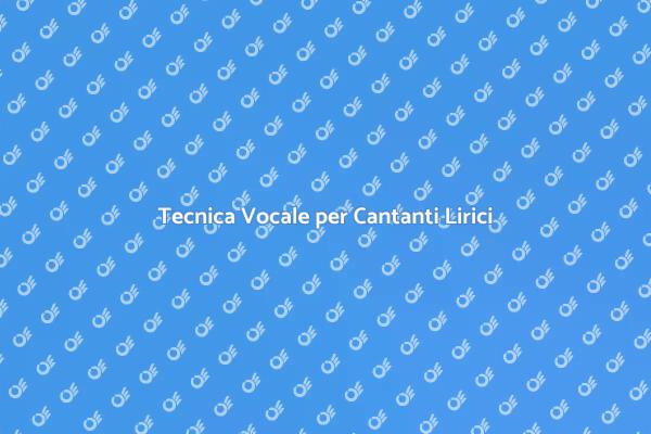 Potenzia la tua Voce Lirica