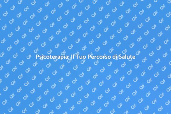Psicoterapia: Migliora il Tuo Benessere
