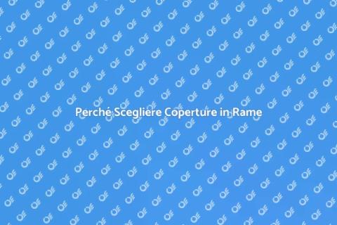 Coperture in Rame: Vantaggi e Bellezza