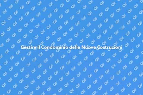 Amministrazione Condominio Nuove Costruzioni