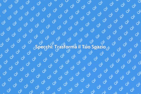 Specchi: Elementi Chiave per il Design