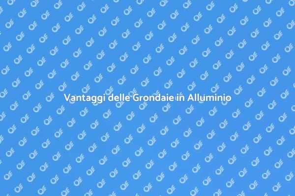 Grondaie in Alluminio: Come Scegliere