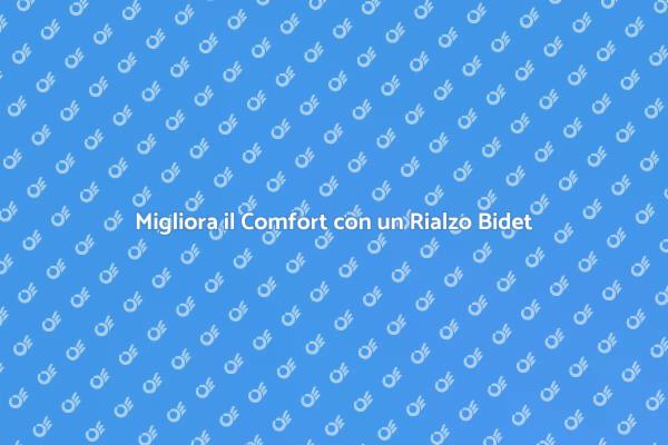 Rialzo per Bidet: Ergonomia e Comfort