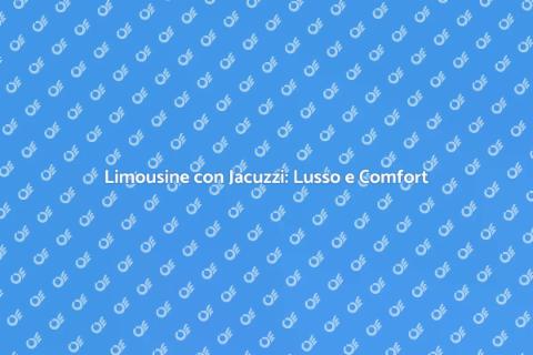 Noleggio Limousine con Jacuzzi di Lusso