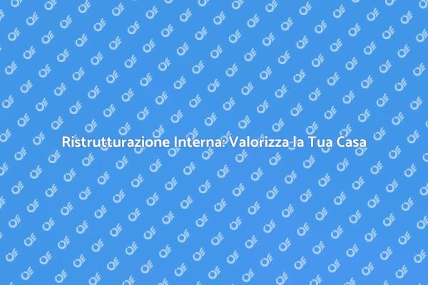 Ristrutturazione Interna: Il Tuo Nuovo Inizio
