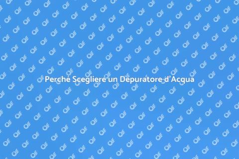 Depuratore per l'Acqua: Vantaggi