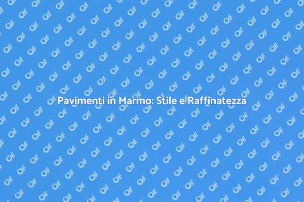 Pavimenti in Marmo: La Scelta Perfetta