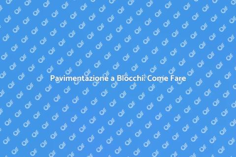 Pavimentazione a Blocchi: Guida Pratica