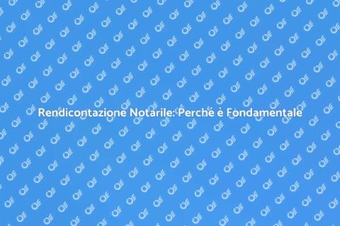 Rendicontazione Notarile: Guida Essenziale