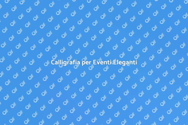 L'Importanza della Calligrafia per Eventi