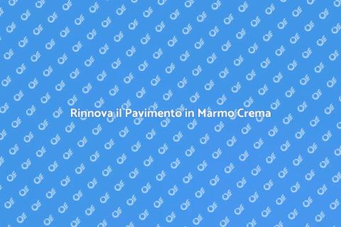 Ristrutturare Pavimento Marmo Crema