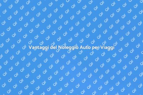 Noleggiare Auto: Libertà di Muoversi