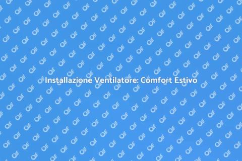 Ventilatore per Tutta Casa: Guida Pratica