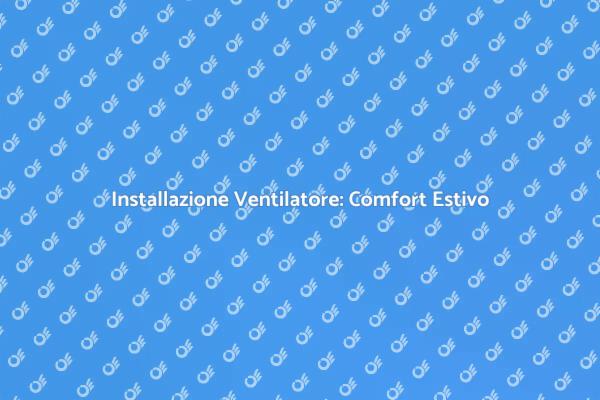 Ventilatori per Casa: Comfort e Freschezza
