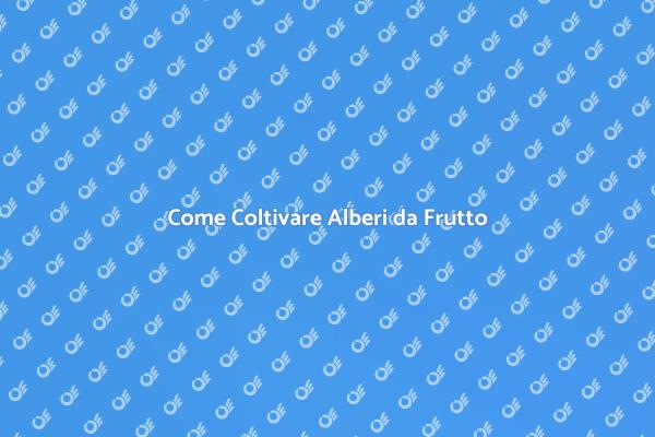Alberi da Frutto: Guida alla Coltivazione