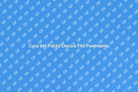 Manutenzione Piatto Doccia Filo Pavimento