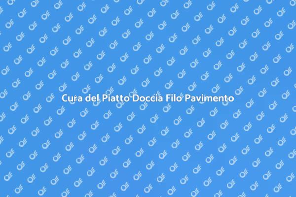 Come Mantenere il Piatto Doccia Filo Pavimento