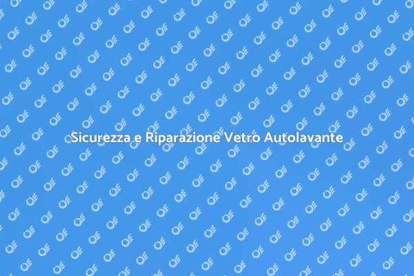 Importanza del Vetro Autolavante