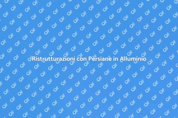 Scopri le Persiane in Alluminio