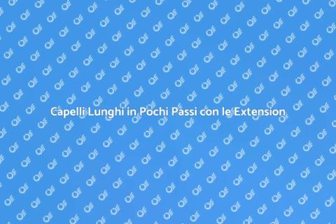 Extension ai Capelli: Trasforma il Tuo Look