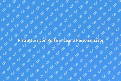 Porta in Legno su Misura per la Casa