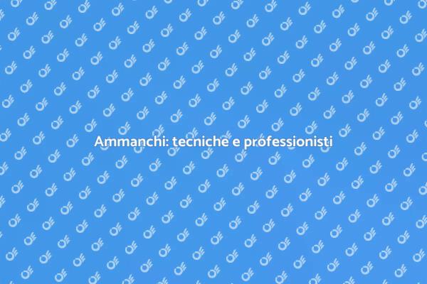 Tecniche per fare ammanchi efficaci