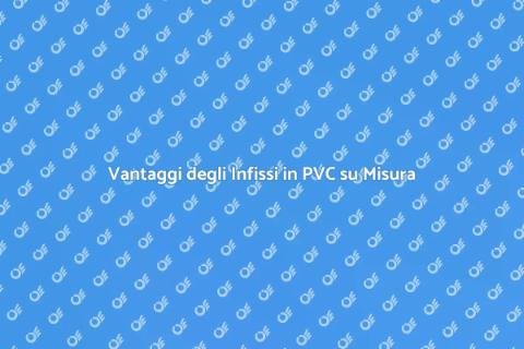 Infissi in PVC su Misura per Casa
