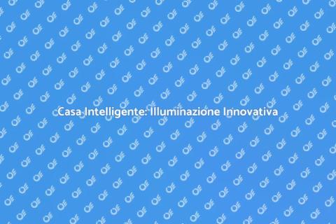 Illuminazione Smart per la Casa Intelligente