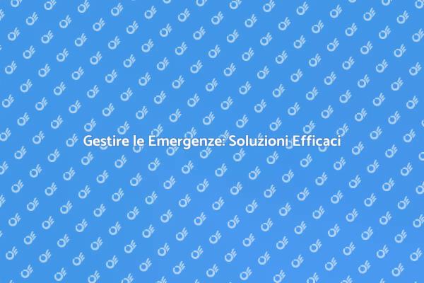 Come Affrontare le Emergenze Efficacemente