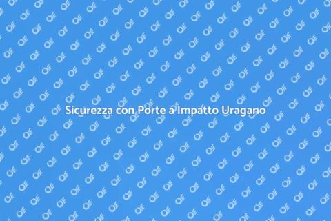 Porte a Impatto Uragano: Sicurezza