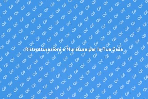 Lavoro di Muratura: Trasforma la Tua Casa